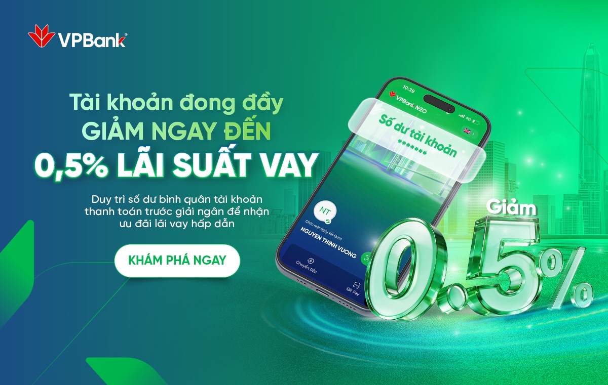 TẶNG ĐẶC QUYỀN GIẢM ĐẾN 0,5% LÃI SUẤT VAY KINH DOANH KHI DUY TRÌ SỐ DƯ TÀI KHOẢN THANH TOÁN VPBANK