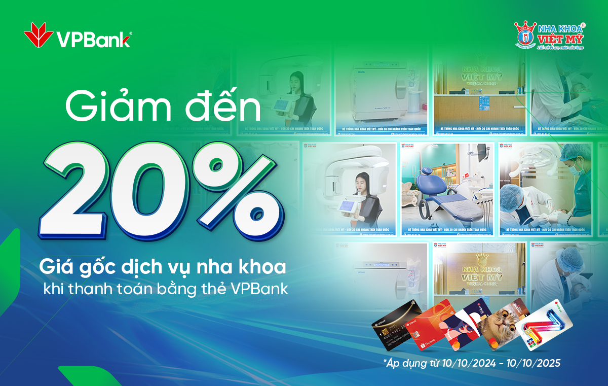 Ưu đãi chi tiêu giảm đến 20% dành cho chủ thẻ VPBank tại Nha Khoa Việt Mỹ